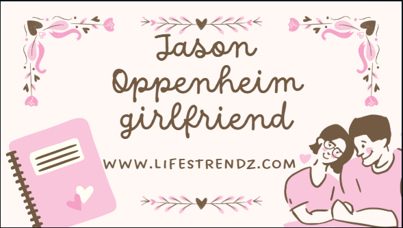 Jason Oppenheim girlfriend