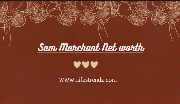 Sam Marchant Net worth